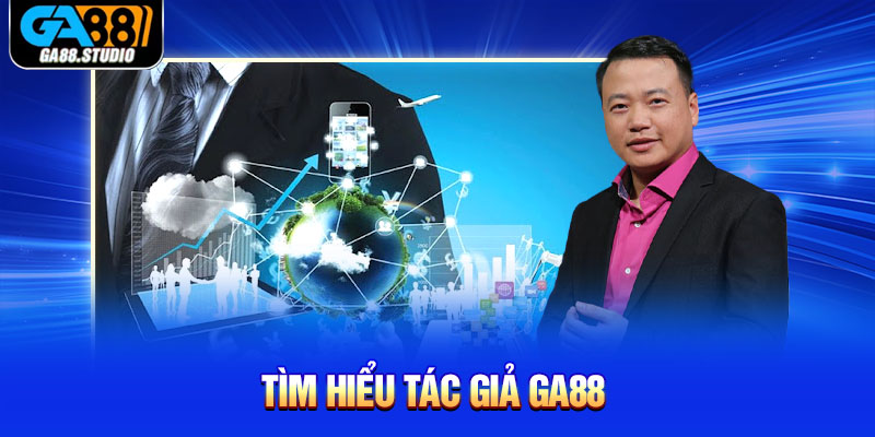 Tìm hiểu tác giả Ga88