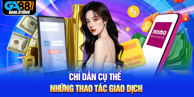Chỉ dẫn cụ thể những thao tác giao dịch 