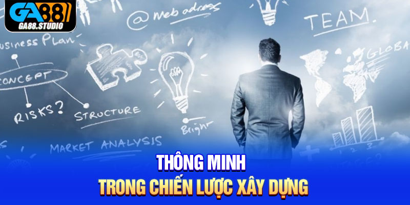 Thông minh trong chiến lược xây dựng