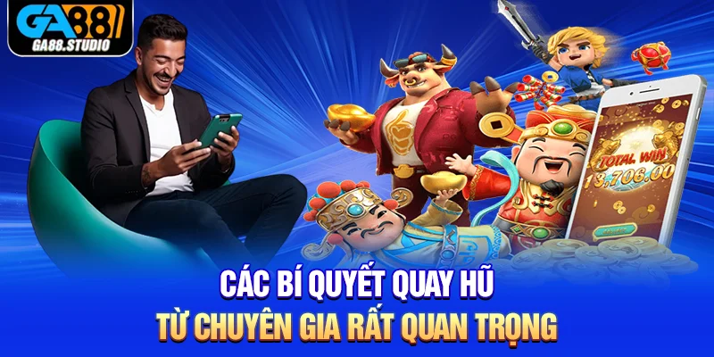 Các bí quyết quay hũ từ chuyên gia rất quan trọng